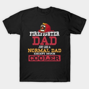 Firefighter Dad - Just like a normal Dad except much cooler - Firefighter Gifts for Men T-Shirt